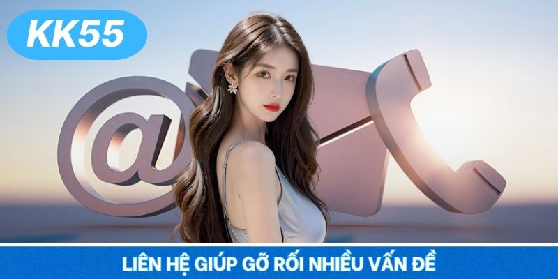 Liên hệ giúp gỡ rối nhiều vấn đề